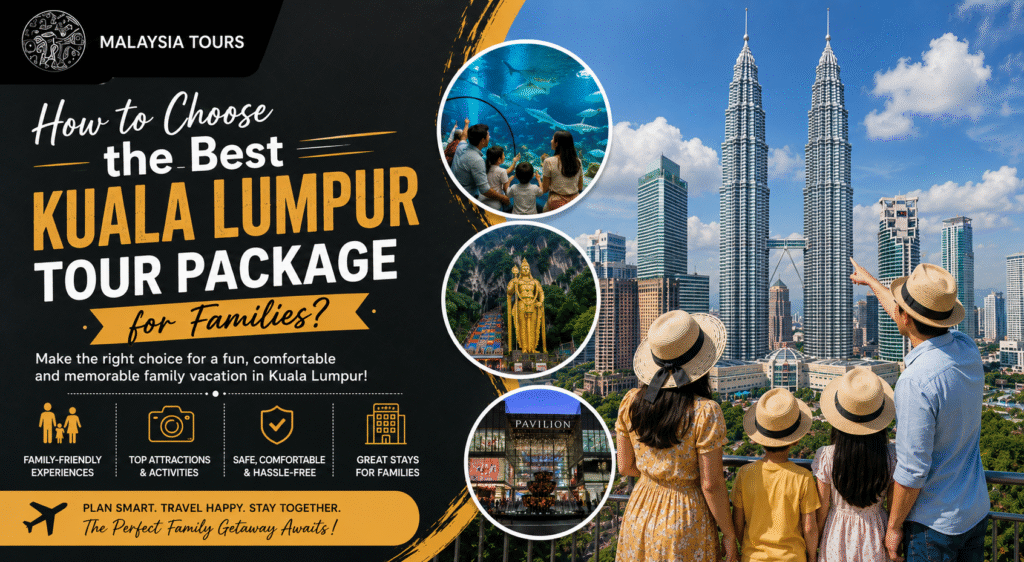 How to Choose the Best Kuala Lumpur Tour Package for Families